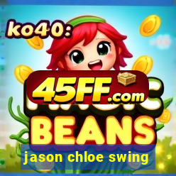 jason chloe swing